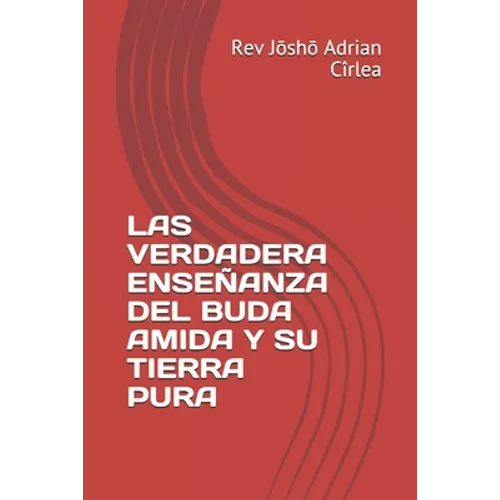 Las Verdadera Enseñanza del Buda Amida Y Su Tierra Pura