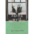 Aging Well: 30 Lessons for Making the Most of Your Later Years