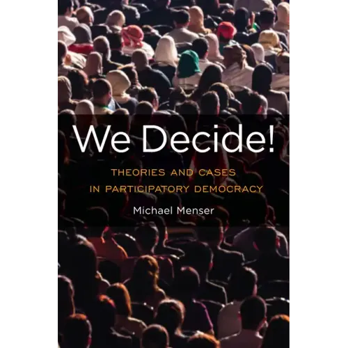 We Decide!: Theories and Cases in Participatory Democracy