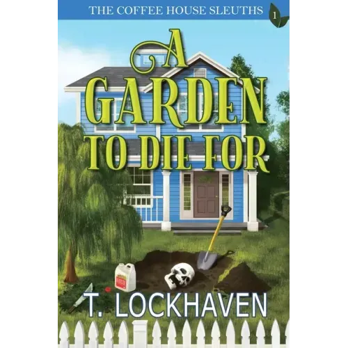 A Garden to Die For (Book 1): The Coffee House Sleuths