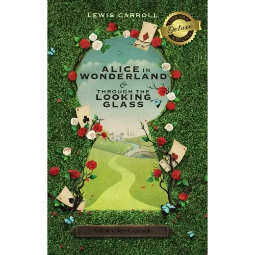 Alice in Wonderland and Through the Looking-Glass (Illustrated) (Deluxe Library Edition)