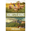 Homesteading: La Guía Completa de Agricultura Familiar para la Autosuficiencia, la Cría de Pollos en Casa y la Mini Agricultura, con
