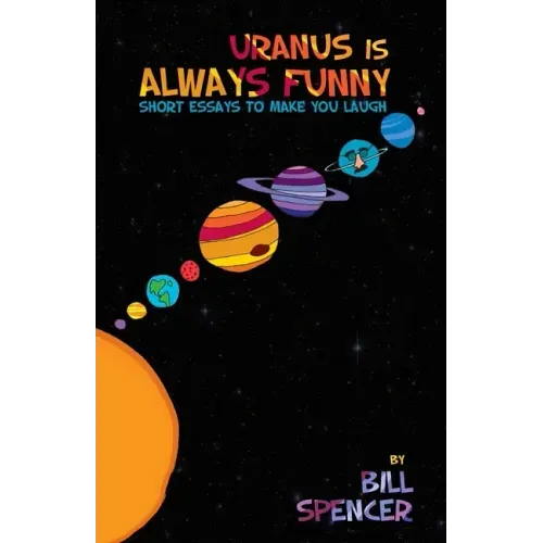 Uranus Is Always Funny: Short Essays to Make You Laugh