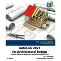 AutoCAD 2021 for Architectural Design: A Power Guide for Beginners and Intermediate Users