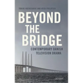 Beyond the Bridge: Contemporary Danish Television Drama