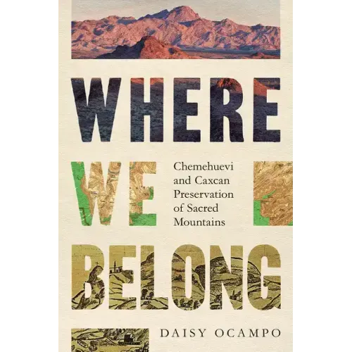 Where We Belong: Chemehuevi and Caxcan Preservation of Sacred Mountains