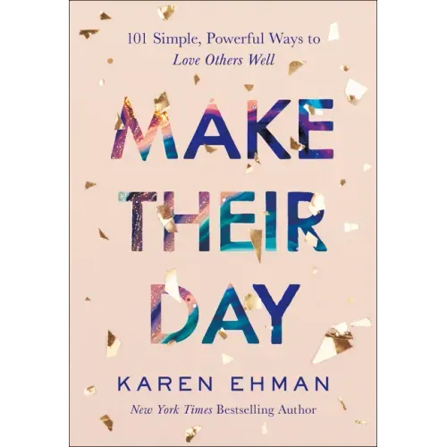 Make Their Day: 101 Simple, Powerful Ways to Love Others Well