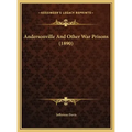 Andersonville and Other War Prisons (1890)