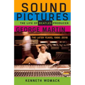 Sound Pictures: The Life of Beatles Producer George Martin, the Later Years, 1966-2016