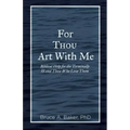 For Thou Art With Me: Biblical Help for the Terminally Ill and Those Who Love Them