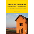 Slavery and Essentialism in Highland Madagascar: Ethnography, History, Cognition