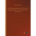 The Interesting Narrative of the Life of Olaudah Equiano, or Gustavo Vassa, The African