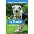 Confident by Choice: A Harmonious Approach to Working with Dogs