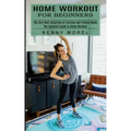 Home Workout for Beginners: The Very Best Collection of Exercise and Fitness Books (The Essential Guide to Home Workout)