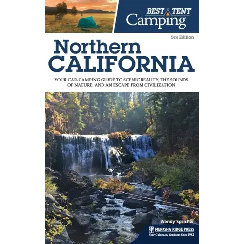 Best Tent Camping: Northern California: Your Car-Camping Guide to Scenic Beauty, the Sounds of Nature, and an Escape from Civilization