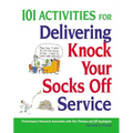 101 Activities for Delivering Knock Your Socks Off Service