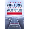 Change Your Focus Change Your Future: Positive and Negative Mindsets