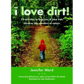 I Love Dirt!: 52 Activities to Help You and Your Kids Discover the Wonders of Nature