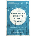 The Grumbler's Guide to Giving Thanks: Reclaiming the Gifts of a Lost Spiritual Discipline