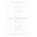 Sex in a Broken World: How Christ Redeems What Sin Distorts