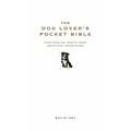 The Dog Lover's Pocket Bible: Everything You Need to Know about Your Canine Friend