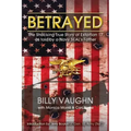 Betrayed: The Shocking True Story of Extortion 17 as told by a Navy SEAL's Father