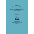Rolls of Connecticut Men in the French and Indian War, 1755-1762. in Two Volumes. Volume I Collections of the Connecticut Historical Society, Volume I
