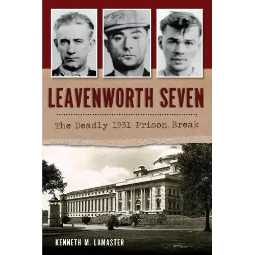 Leavenworth Seven: The Deadly 1931 Prison Break