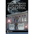 Ghosts and Legends of Colorado's Front Range