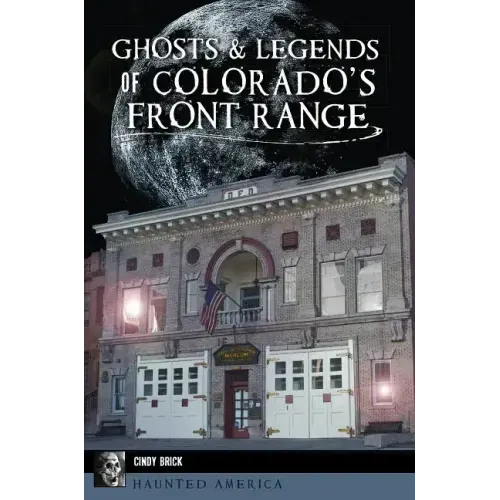 Ghosts and Legends of Colorado's Front Range