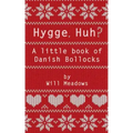 Hygge. Huh? A Little Book of Danish Bollocks