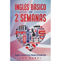 Inglés básico en 2 semanas para adultos principiantes: Método eficaz para aprender inglés fácil y práctico ideal para viajar, con gramática inglesa, v
