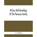 History And Genealogy Of The Pomeroy Family: Collateral Lines In Family; Normandy Great Britain And America; Comprising The Ancestors And Descendants