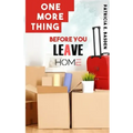 One More Thing Before You Leave Home