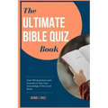 The Ultimate Bible Quiz Book: Over 350 Questions and Answers to Test Your Knowledge of the Good Book.