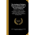 The Analogy of Religion, Natural and Revealed, to the Constitution and Course of Nature.