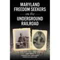 Maryland Freedom Seekers on the Underground Railroad
