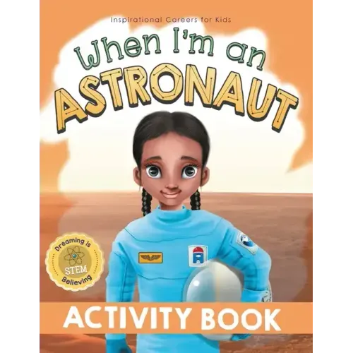 When I'm an Astronaut Activity Book: Dreaming is Believing: STEM