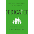 Dedicated: Training Your Children to Trust and Follow Jesus