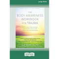 The Body Awareness Workbook for Trauma: Release Trauma from Your Body, Find Emotional Balance, and Connect with Your Inner Wisdom (16pt Large Print Ed