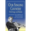 Our Singing Country: Folk Songs and Ballads