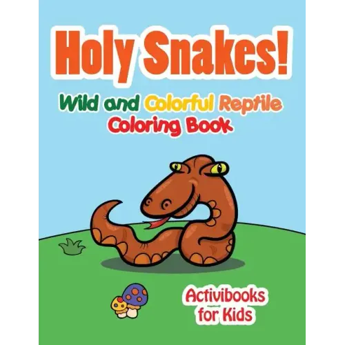 Holy Snake! Wild and Colorful Reptile Coloring Book