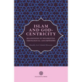 Islam and God-Centricity: Reassessing Fundamental Theological Assumptions