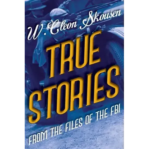 True Stories from the Files of the FBI: America's Most Notorious Gangsters, Mobsters and Mafia Members