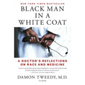 Black Man in a White Coat: A Doctor's Reflections on Race and Medicine