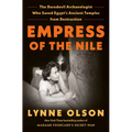 Empress of the Nile: The Daredevil Archaeologist Who Saved Egypt's Ancient Temples from Destruction