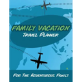 Family Vacation Travel Planner: For the Adventurous Family