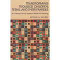 Transforming Troubled Children, Teens, and Their Families: An Internal Family Systems Model for Healing