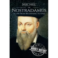 Nostradamus: A Life From Beginning to End