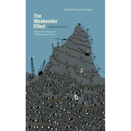 The Weekender Effect: Hyperdevelopment in Mountain Towns - Updated Edition